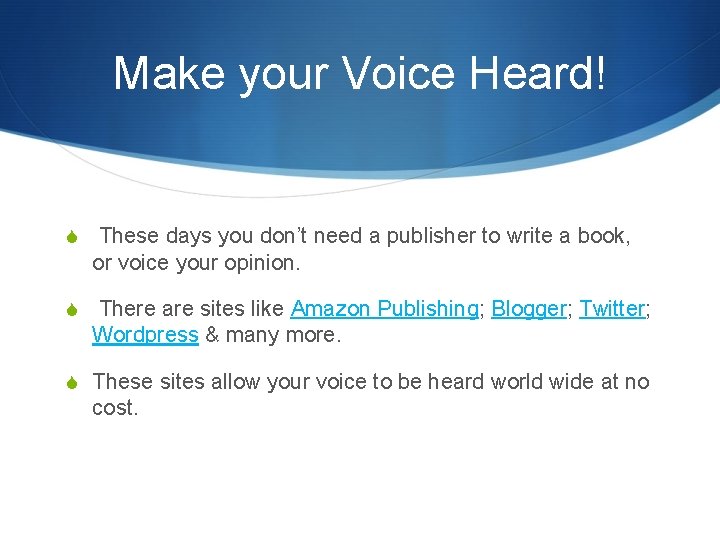 Make your Voice Heard! S These days you don’t need a publisher to write