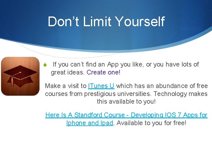 Don’t Limit Yourself S If you can’t find an App you like, or you
