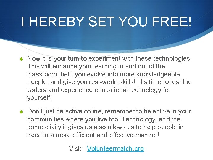 I HEREBY SET YOU FREE! S Now it is your turn to experiment with