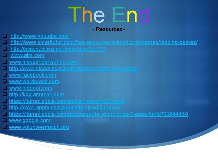 The End - Resources - q q q q http: //www. youtube. com http: