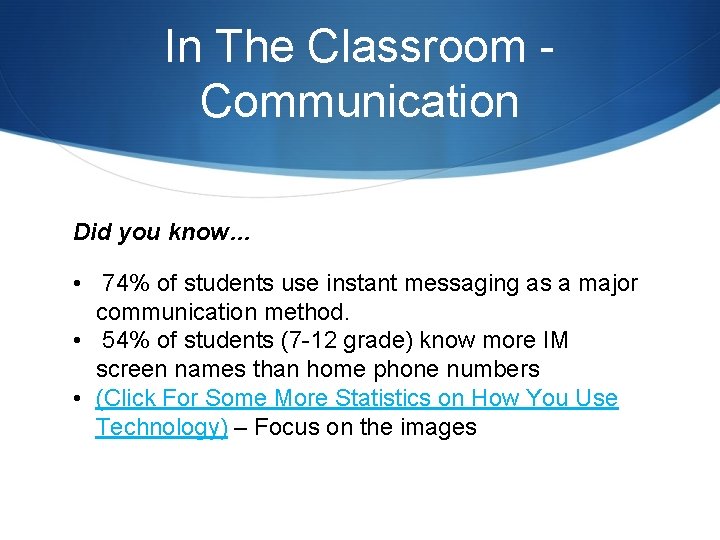 In The Classroom Communication Did you know… • 74% of students use instant messaging