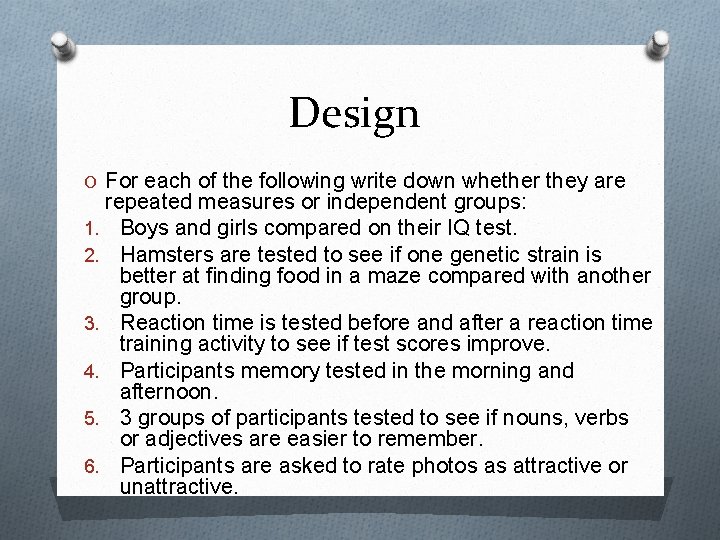 Design O For each of the following write down whether they are repeated measures