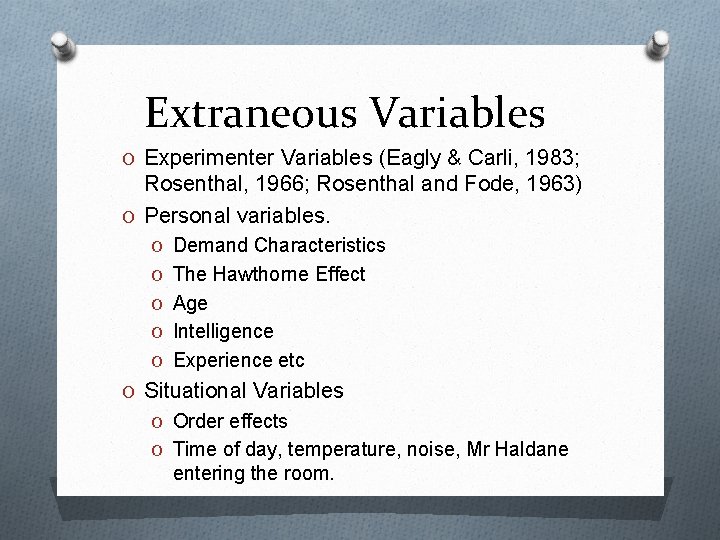 Extraneous Variables O Experimenter Variables (Eagly & Carli, 1983; Rosenthal, 1966; Rosenthal and Fode,