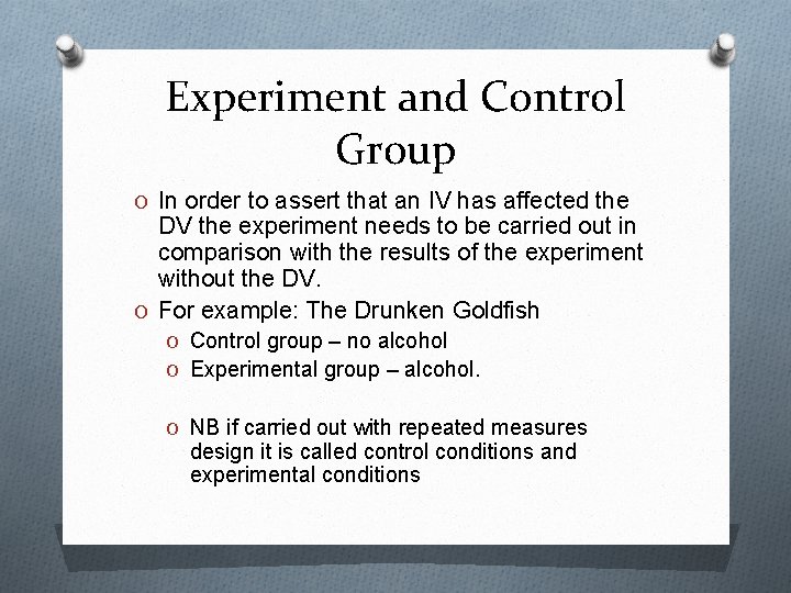 Experiment and Control Group O In order to assert that an IV has affected