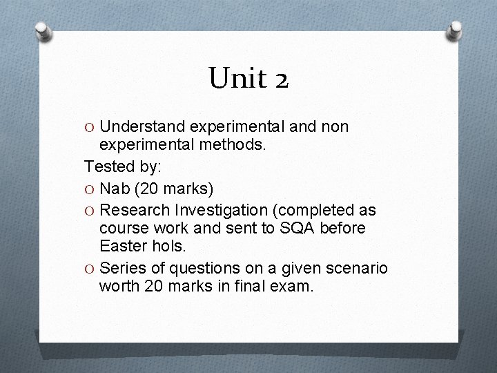 Unit 2 O Understand experimental and non experimental methods. Tested by: O Nab (20