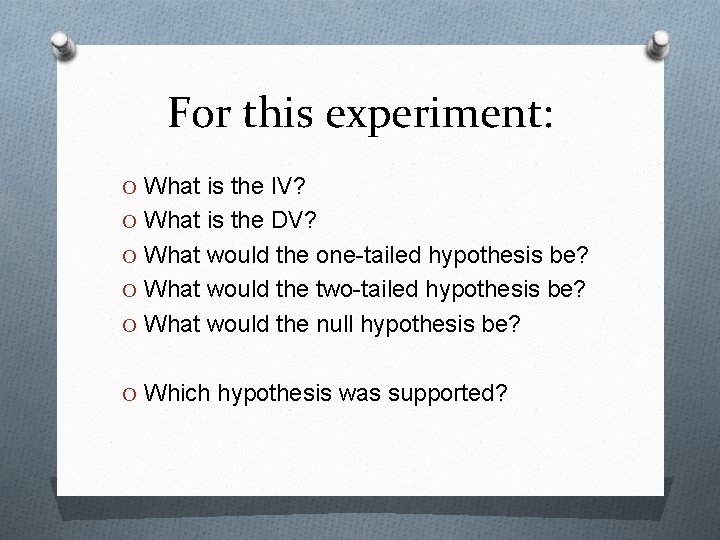 For this experiment: O What is the IV? O What is the DV? O