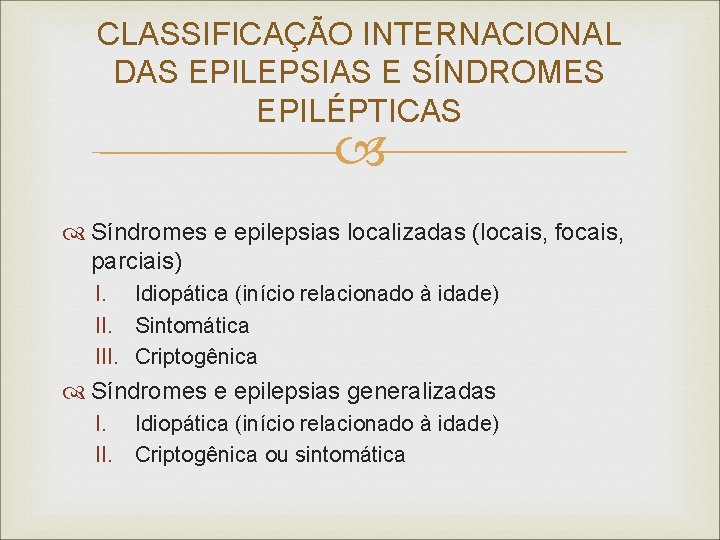 CLASSIFICAÇÃO INTERNACIONAL DAS EPILEPSIAS E SÍNDROMES EPILÉPTICAS Síndromes e epilepsias localizadas (locais, focais, parciais)