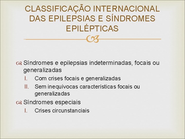 CLASSIFICAÇÃO INTERNACIONAL DAS EPILEPSIAS E SÍNDROMES EPILÉPTICAS Síndromes e epilepsias indeterminadas, focais ou generalizadas