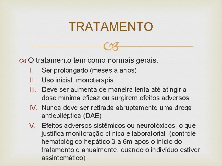 TRATAMENTO O tratamento tem como normais gerais: I. Ser prolongado (meses a anos) II.