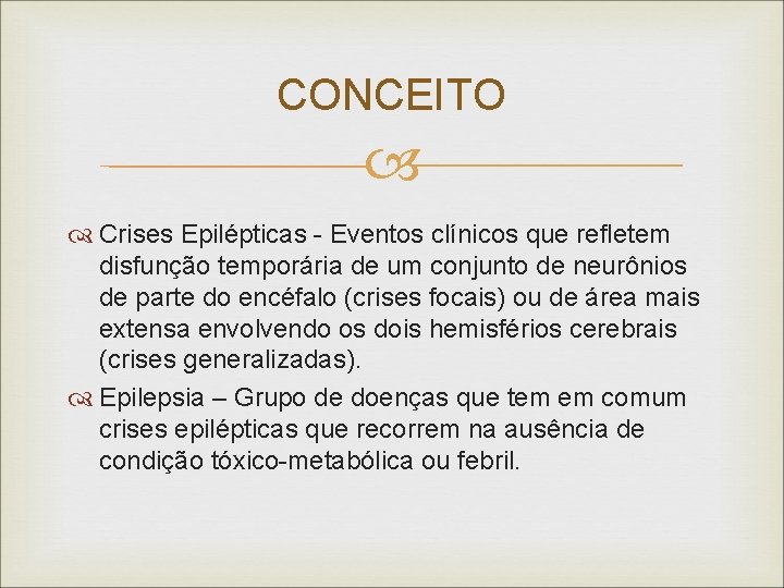 CONCEITO Crises Epilépticas - Eventos clínicos que refletem disfunção temporária de um conjunto de