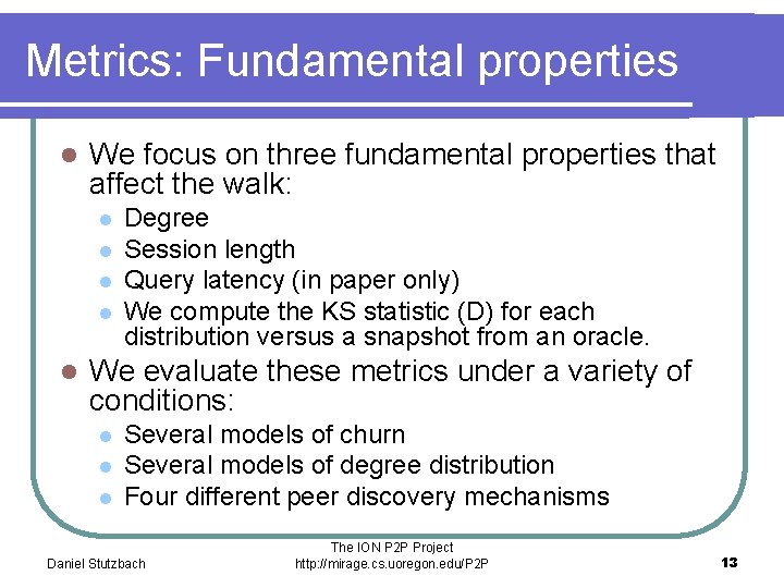 Metrics: Fundamental properties l We focus on three fundamental properties that affect the walk: