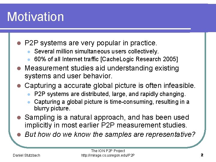 Motivation l P 2 P systems are very popular in practice. l l Several
