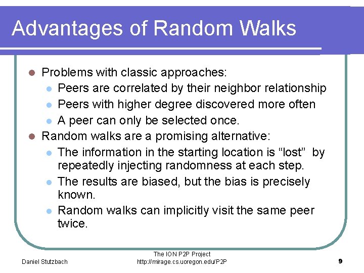 Advantages of Random Walks Problems with classic approaches: l Peers are correlated by their