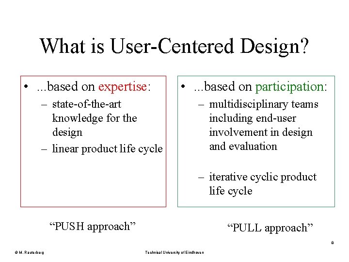 What is User-Centered Design? • . . . based on expertise: – state-of-the-art knowledge