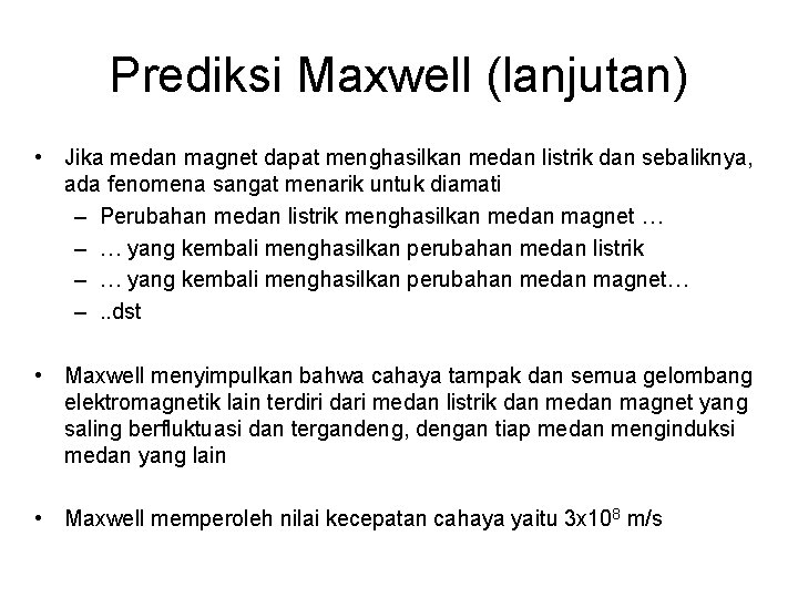 Prediksi Maxwell (lanjutan) • Jika medan magnet dapat menghasilkan medan listrik dan sebaliknya, ada