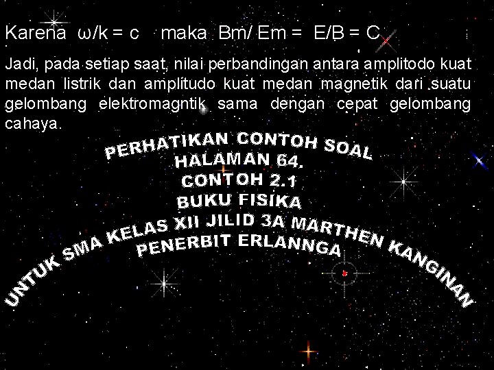 Karena ω/k = c maka Bm/ Em = E/B = C Jadi, pada setiap