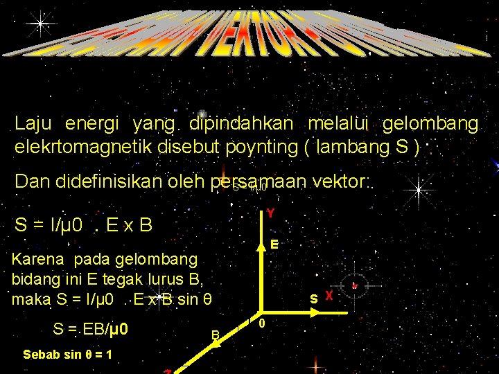 Laju energi yang dipindahkan melalui gelombang elekrtomagnetik disebut poynting ( lambang S ) Dan