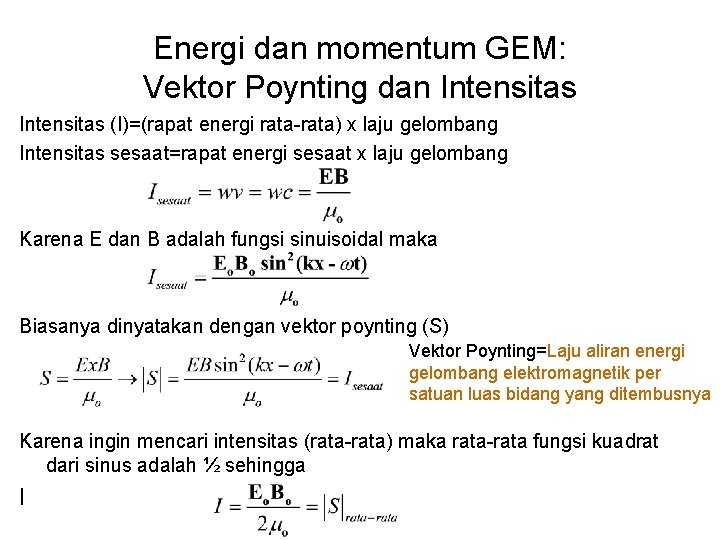 Energi dan momentum GEM: Vektor Poynting dan Intensitas (I)=(rapat energi rata-rata) x laju gelombang