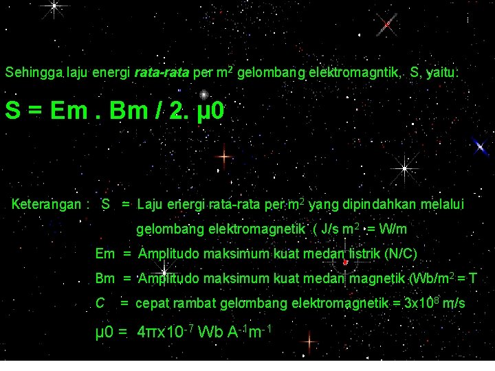 Sehingga laju energi rata-rata per m 2 gelombang elektromagntik, S, yaitu: S = Em.