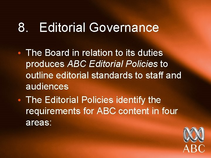 8. Editorial Governance • The Board in relation to its duties produces ABC Editorial