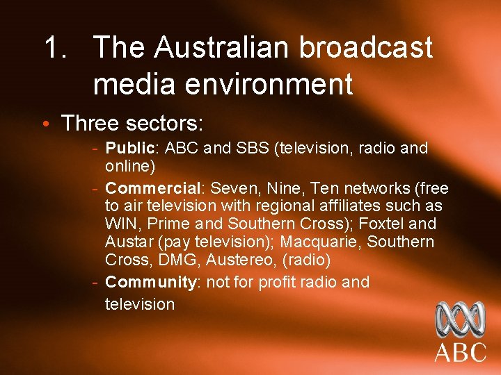 1. The Australian broadcast media environment • Three sectors: - Public: ABC and SBS