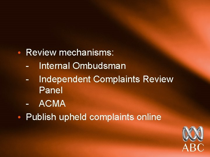  • Review mechanisms: - Internal Ombudsman - Independent Complaints Review Panel - ACMA