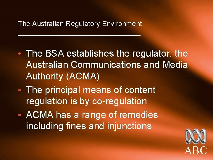 The Australian Regulatory Environment ________________ • The BSA establishes the regulator, the Australian Communications
