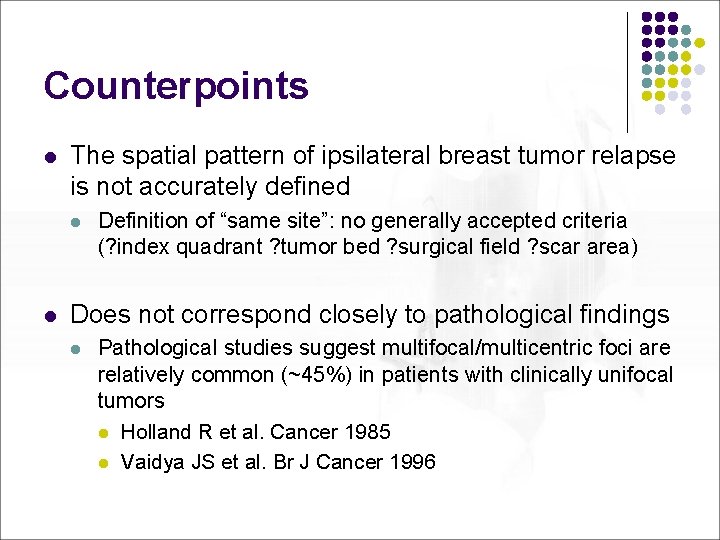 Counterpoints l The spatial pattern of ipsilateral breast tumor relapse is not accurately defined