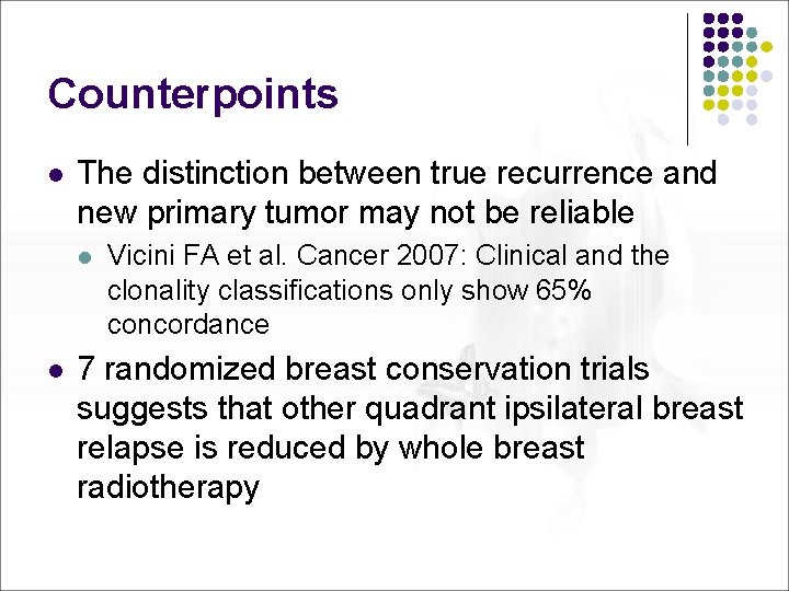 Counterpoints l The distinction between true recurrence and new primary tumor may not be