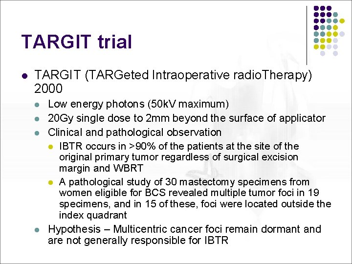 TARGIT trial l TARGIT (TARGeted Intraoperative radio. Therapy) 2000 l l Low energy photons