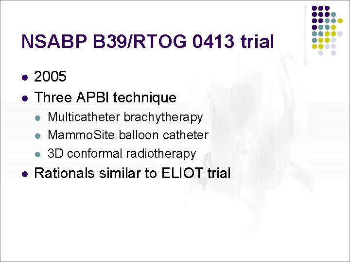 NSABP B 39/RTOG 0413 trial l l 2005 Three APBI technique l l Multicatheter