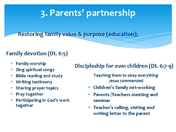 3. Parents’ partnership Restoring family value & purpose (education); Family devotion (Dt. 6: 5)