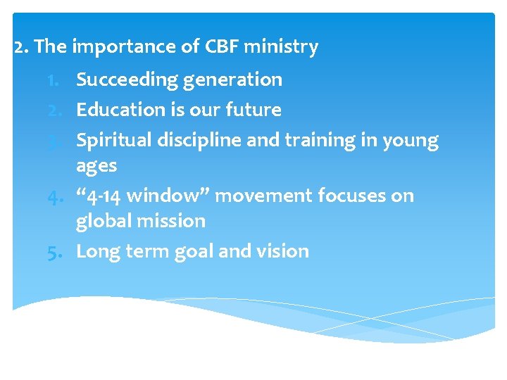 2. The importance of CBF ministry 1. Succeeding generation 2. Education is our future