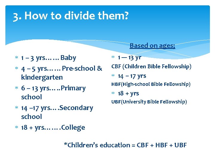 3. How to divide them? Based on ages; 1 – 3 yrs……Baby 4 –