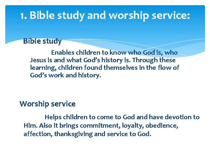 1. Bible study and worship service: Bible study Enables children to know who God