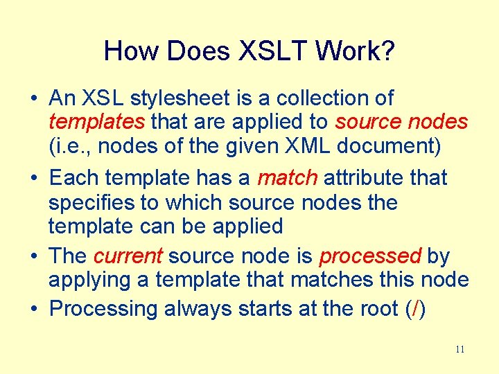 How Does XSLT Work? • An XSL stylesheet is a collection of templates that