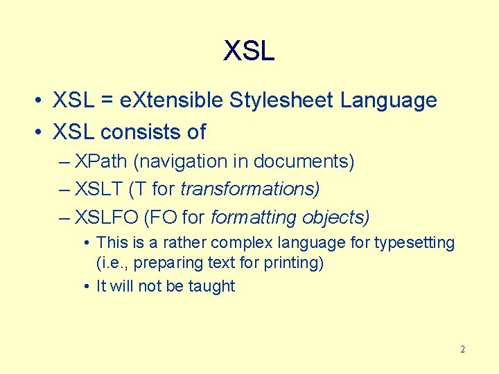XSL • XSL = e. Xtensible Stylesheet Language • XSL consists of – XPath