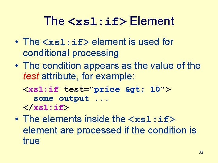 The <xsl: if> Element • The <xsl: if> element is used for conditional processing