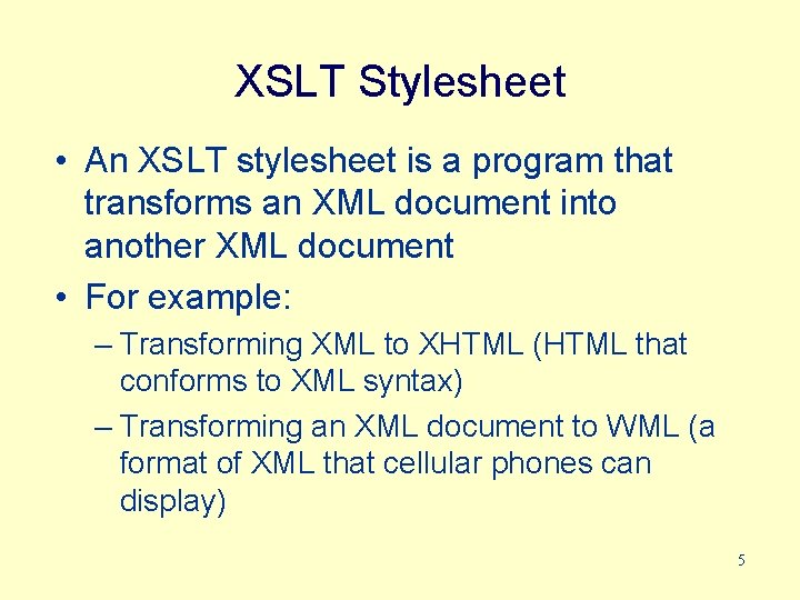 XSLT Stylesheet • An XSLT stylesheet is a program that transforms an XML document