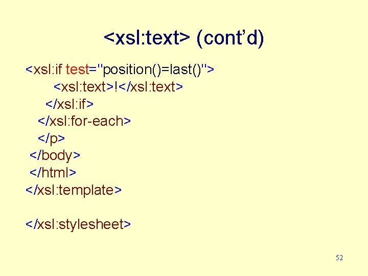 <xsl: text> (cont’d) <xsl: if test="position()=last()"> <xsl: text>!</xsl: text> </xsl: if> </xsl: for-each> </p>