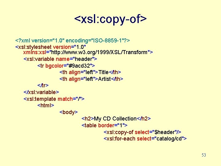 <xsl: copy-of> <? xml version="1. 0" encoding="ISO-8859 -1"? > <xsl: stylesheet version="1. 0" xmlns: