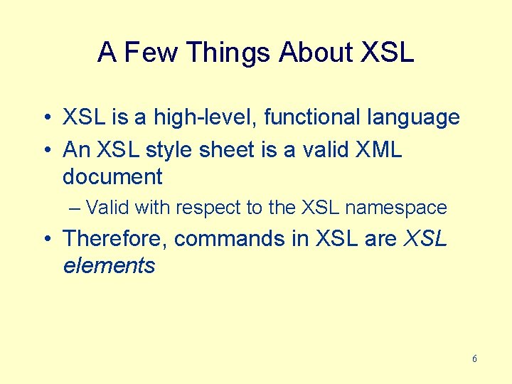 A Few Things About XSL • XSL is a high-level, functional language • An