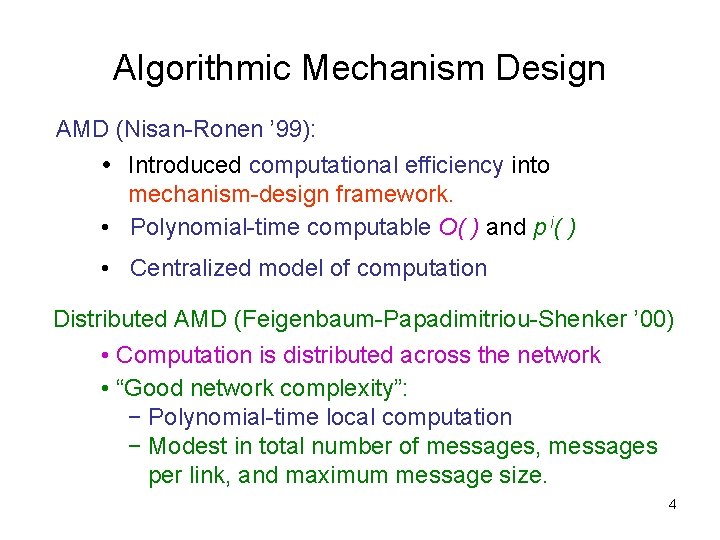 Algorithmic Mechanism Design AMD (Nisan-Ronen ’ 99): Introduced computational efficiency into mechanism-design framework. •
