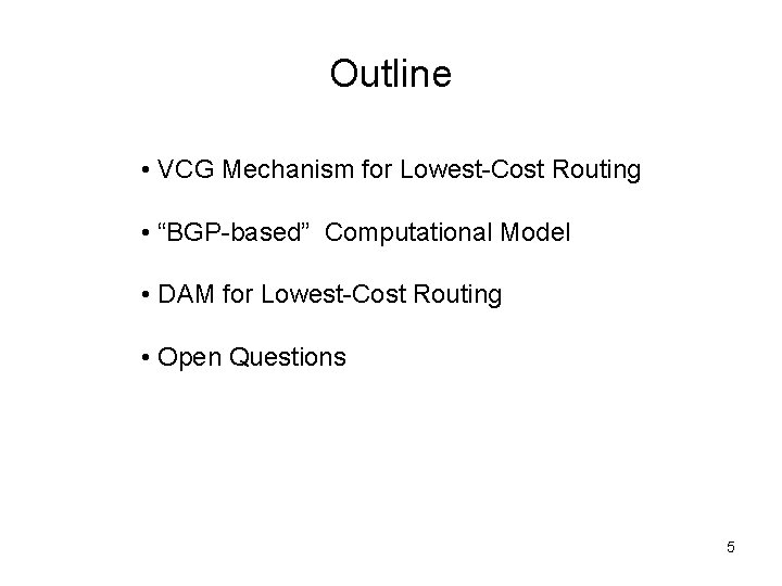 Outline • VCG Mechanism for Lowest-Cost Routing • “BGP-based” Computational Model • DAM for