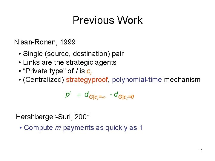 Previous Work Nisan-Ronen, 1999 • Single (source, destination) pair • Links are the strategic