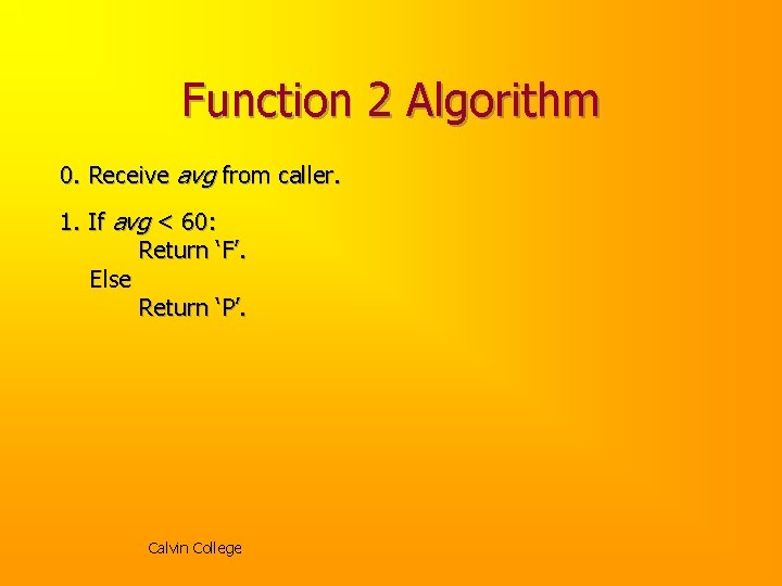 Function 2 Algorithm 0. Receive avg from caller. 1. If avg < 60: Return Function 2 Algorithm 0. Receive avg from caller. 1. If avg < 60: Return