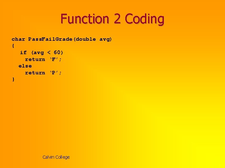 Function 2 Coding char Pass. Fail. Grade(double avg) { if (avg < 60) return Function 2 Coding char Pass. Fail. Grade(double avg) { if (avg < 60) return