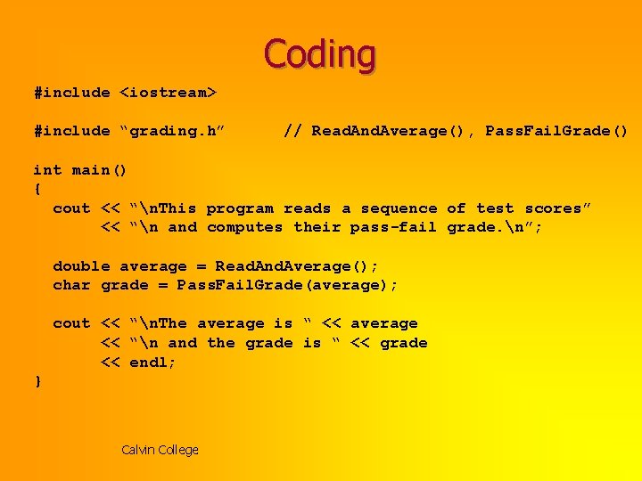 Coding #include <iostream> #include “grading. h” // Read. And. Average(), Pass. Fail. Grade() int Coding #include <iostream> #include “grading. h” // Read. And. Average(), Pass. Fail. Grade() int
