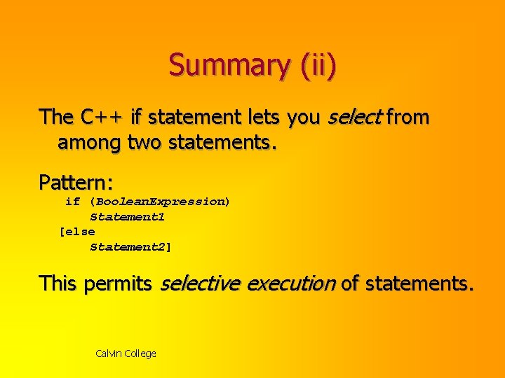 Summary (ii) The C++ if statement lets you select from among two statements. Pattern: Summary (ii) The C++ if statement lets you select from among two statements. Pattern: