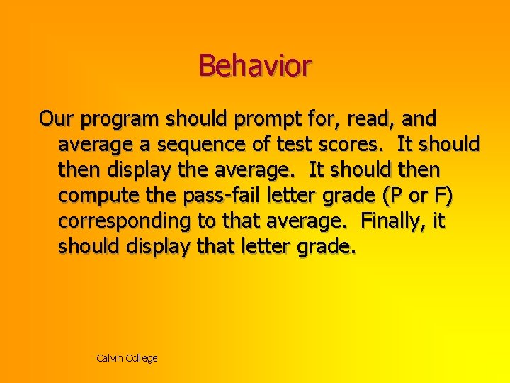 Behavior Our program should prompt for, read, and average a sequence of test scores. Behavior Our program should prompt for, read, and average a sequence of test scores.